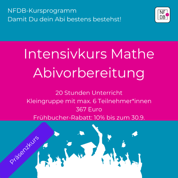 Mathe-Abiturvorbereitung: Mo 17.3.  - Sa 22.3.25, 14 - 17 Uhr, 20 Stunden, PRÄSENZ -> 367 Euro